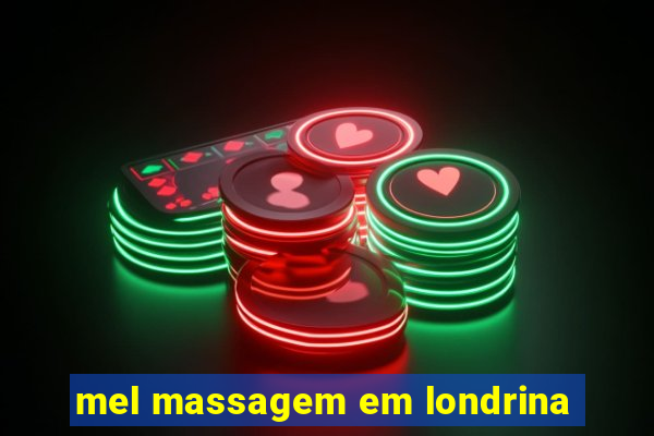 mel massagem em londrina